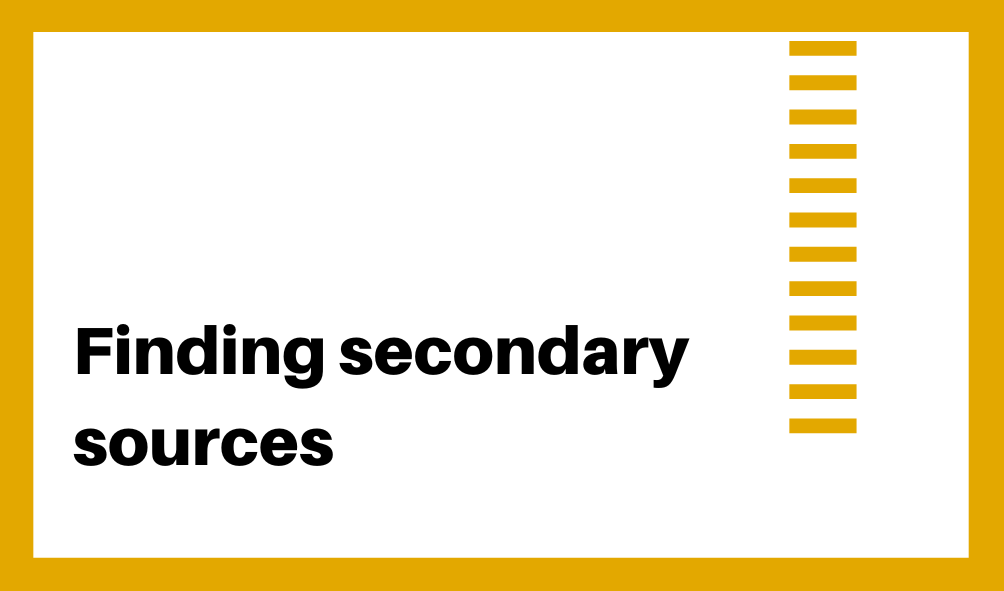 Finding secondary sources. Click here to be taken to the finding secondary sources page. This can also be accessed via top navigation and is linked below.