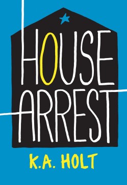 House Arrest by K. A. Holt
