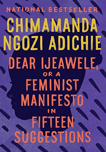 Dear Ijeawele, or a Feminist Manifesto