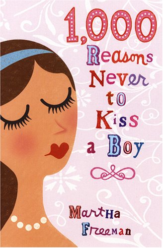 1000 Reasons Never to Kiss a Boy by Martha Freeman